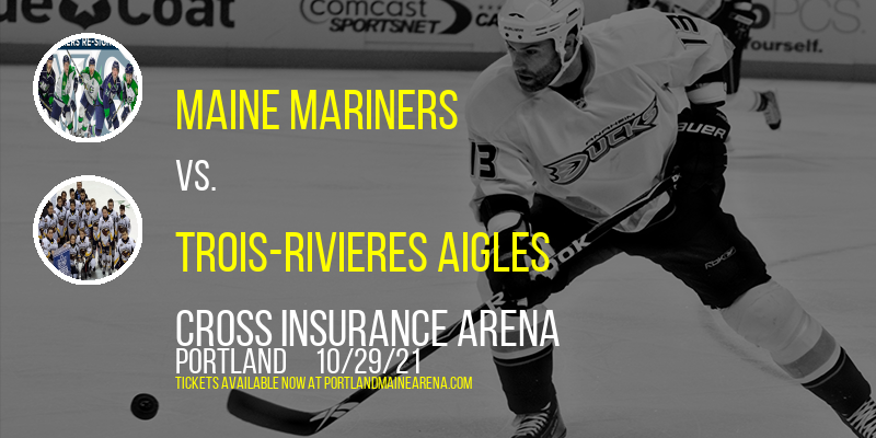 Maine Mariners vs. Trois-Rivieres Aigles at Cross Insurance Arena tickets Maine Mariners vs. Trois-Rivieres Aigles at Cross Insurance Arena