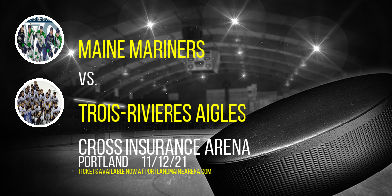 Maine Mariners vs. Trois-Rivieres Aigles at Cross Insurance Arena