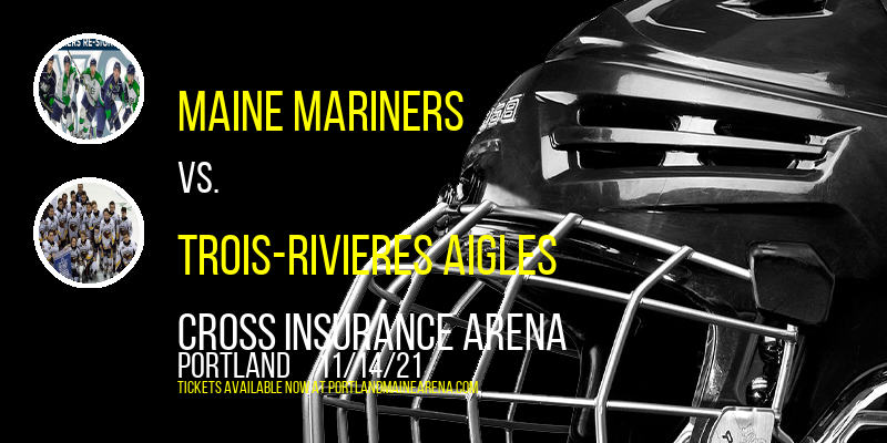 Maine Mariners vs. Trois-Rivieres Aigles at Cross Insurance Arena tickets Maine Mariners vs. Trois-Rivieres Aigles at Cross Insurance Arena