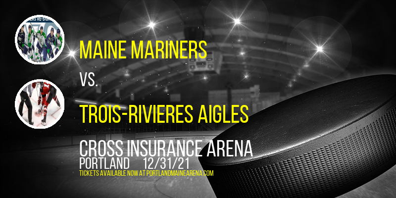 Maine Mariners vs. Trois-Rivieres Aigles at Cross Insurance Arena