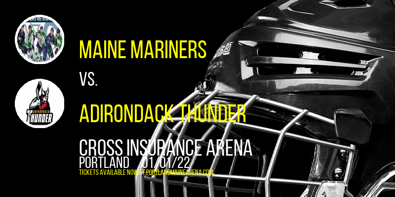 Maine Mariners vs. Adirondack Thunder at Cross Insurance Arena tickets Maine Mariners vs. Adirondack Thunder at Cross Insurance Arena