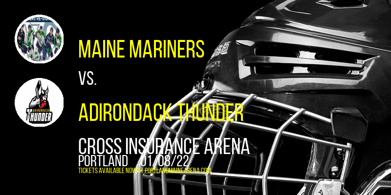 Maine Mariners vs. Adirondack Thunder at Cross Insurance Arena tickets Maine Mariners vs. Adirondack Thunder at Cross Insurance Arena
