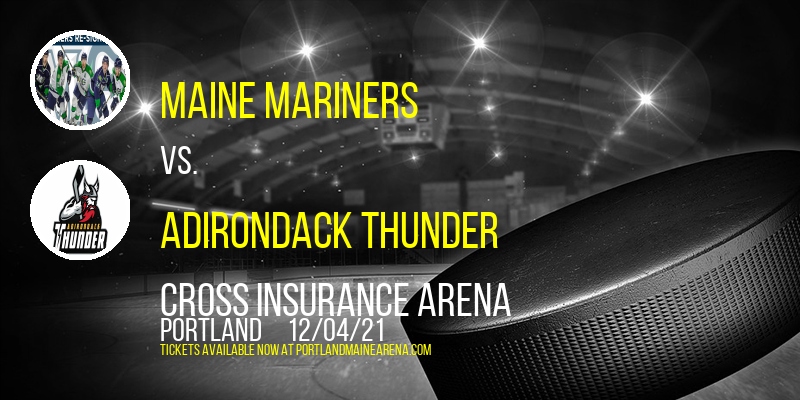 Maine Mariners vs. Adirondack Thunder at Cross Insurance Arena tickets Maine Mariners vs. Adirondack Thunder at Cross Insurance Arena