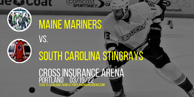 Maine Mariners vs. South Carolina Stingrays at Cross Insurance Arena