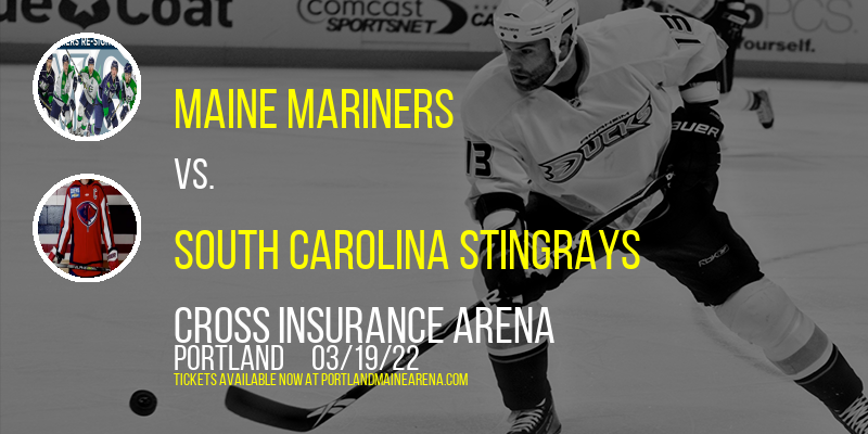 Maine Mariners vs. South Carolina Stingrays at Cross Insurance Arena tickets Maine Mariners vs. South Carolina Stingrays at Cross Insurance Arena