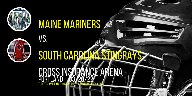 Maine Mariners vs. South Carolina Stingrays at Cross Insurance Arena tickets Maine Mariners vs. South Carolina Stingrays at Cross Insurance Arena