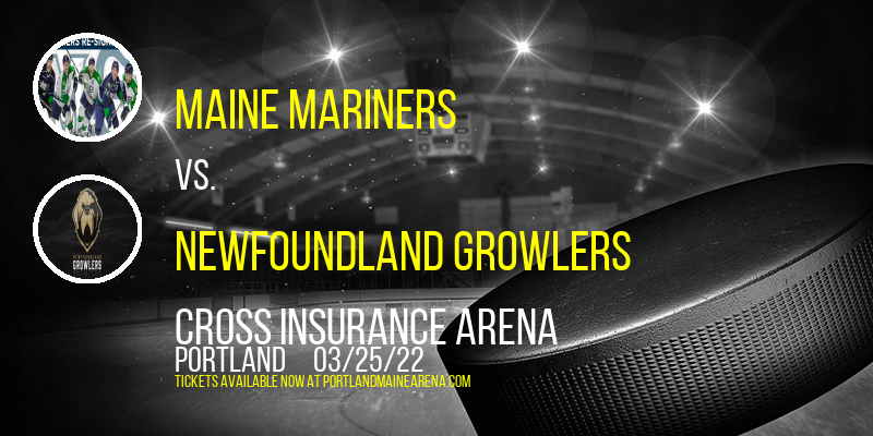 Maine Mariners vs. Newfoundland Growlers at Cross Insurance Arena tickets Maine Mariners vs. Newfoundland Growlers at Cross Insurance Arena