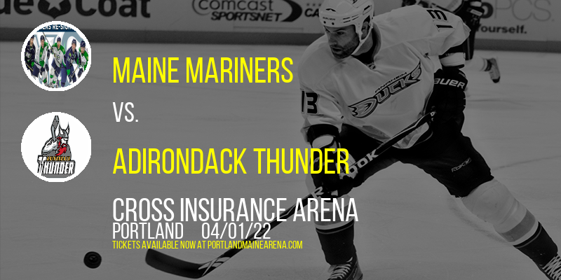 Maine Mariners vs. Adirondack Thunder at Cross Insurance Arena tickets Maine Mariners vs. Adirondack Thunder at Cross Insurance Arena