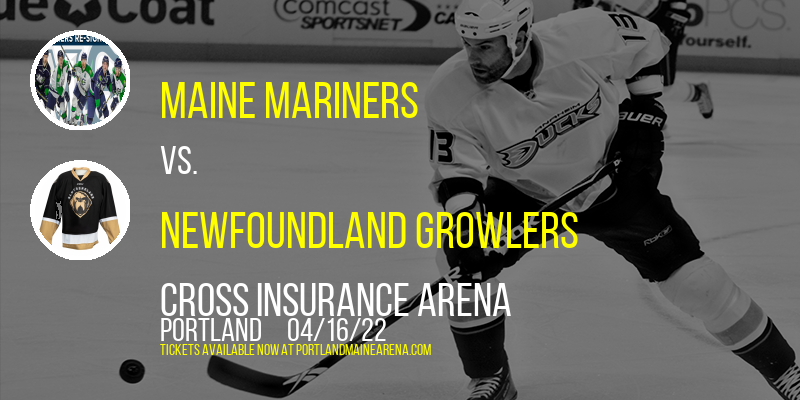 Maine Mariners vs. Newfoundland Growlers at Cross Insurance Arena