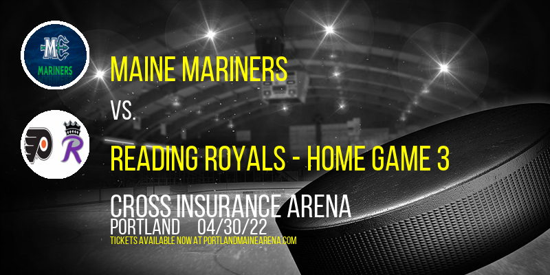 ECHL North Division Semifinals: Maine Mariners vs. Reading Royals - Home Game 3 (If Necessary) at Cross Insurance Arena tickets ECHL North Division Semifinals: Maine Mariners vs. Reading Royals - Home Game 3 (If Necessary) at Cross Insurance Arena