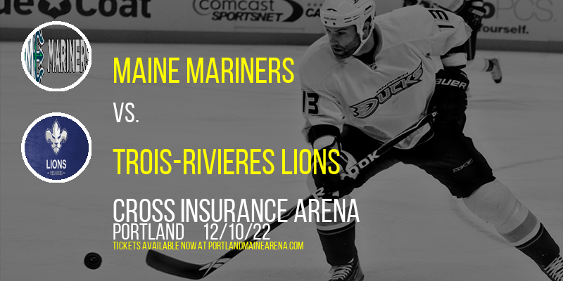 Maine Mariners vs. Trois-Rivieres Lions at Cross Insurance Arena