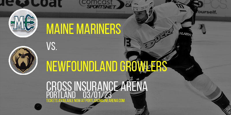 Maine Mariners vs. Newfoundland Growlers at Cross Insurance Arena