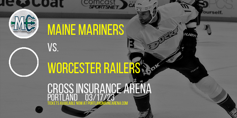 Maine Mariners vs. Worcester Railers at Cross Insurance Arena