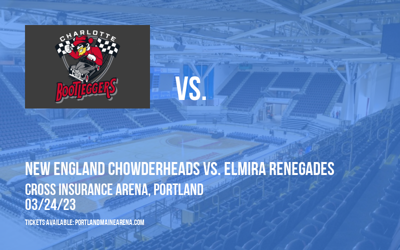 New England Chowderheads vs. Elmira Renegades [CANCELLED] at Cross Insurance Arena
