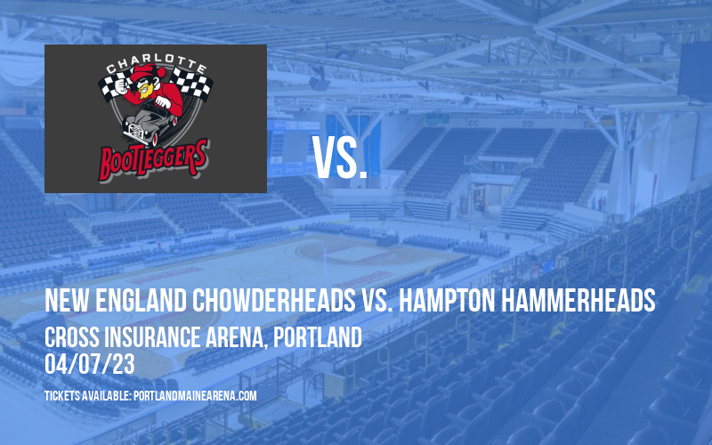 New England Chowderheads vs. Hampton Hammerheads [CANCELLED] at Cross Insurance Arena