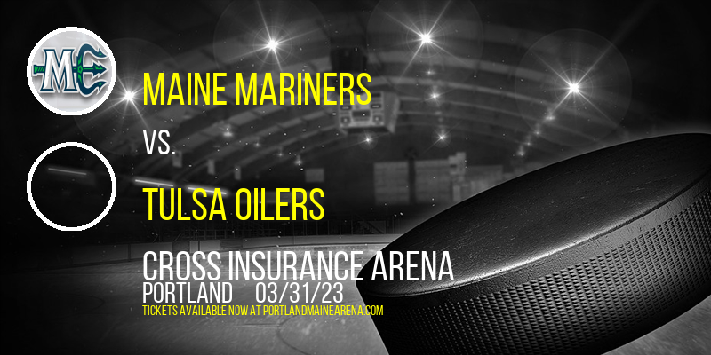 Maine Mariners vs. Tulsa Oilers at Cross Insurance Arena