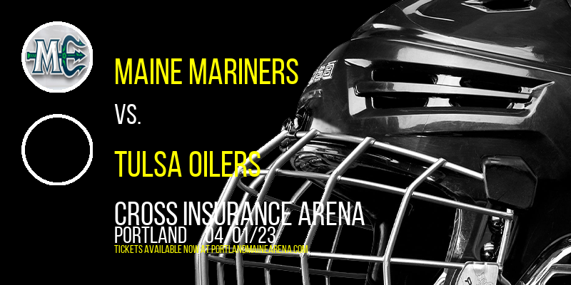 Maine Mariners vs. Tulsa Oilers at Cross Insurance Arena