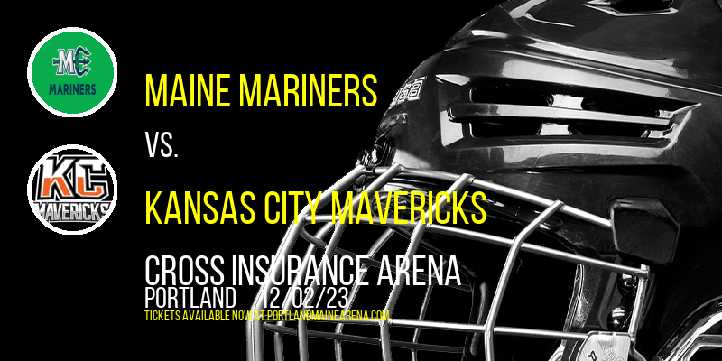 Maine Mariners vs. Kansas City Mavericks at Cross Insurance Arena