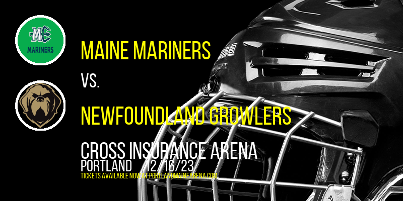 Maine Mariners vs. Newfoundland Growlers at Cross Insurance Arena