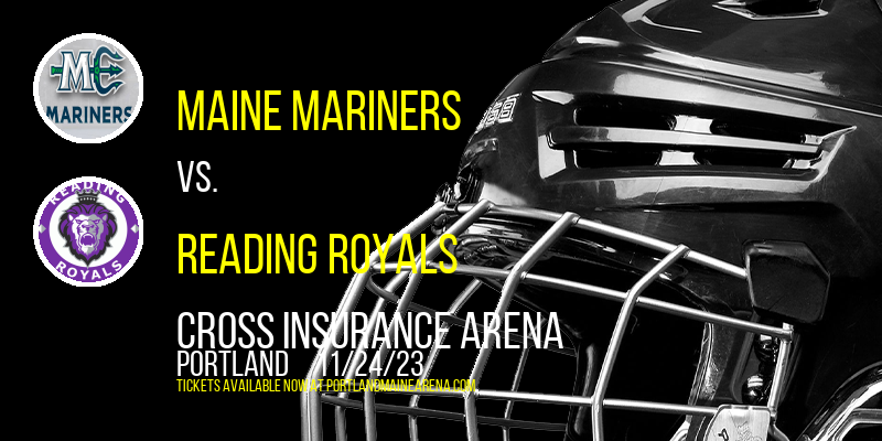 Maine Mariners vs. Reading Royals at Cross Insurance Arena