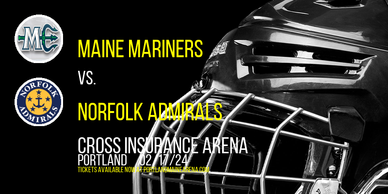 Maine Mariners vs. Norfolk Admirals at Cross Insurance Arena