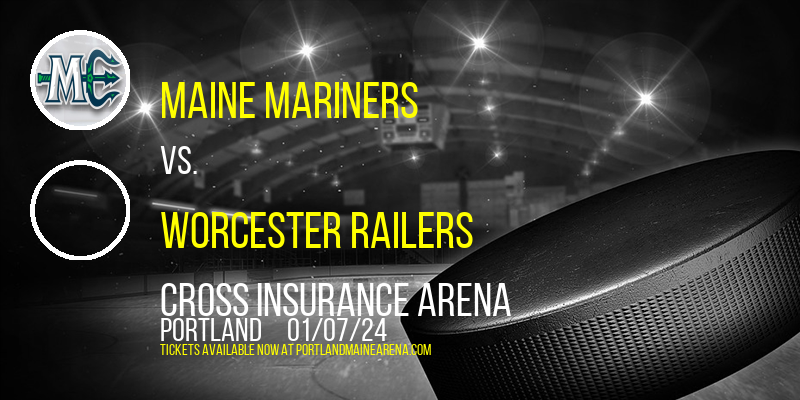 Maine Mariners vs. Worcester Railers at Cross Insurance Arena