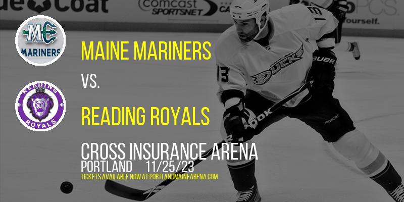 Maine Mariners vs. Reading Royals at Cross Insurance Arena