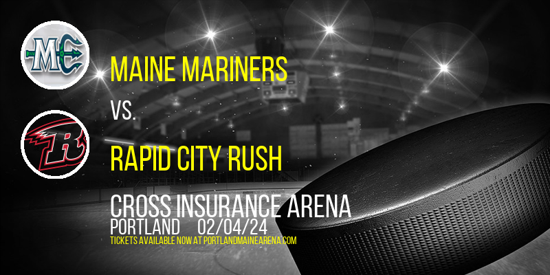 Maine Mariners vs. Rapid City Rush at Cross Insurance Arena