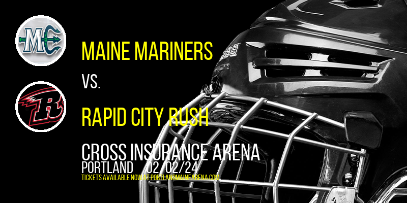 Maine Mariners vs. Rapid City Rush at Cross Insurance Arena