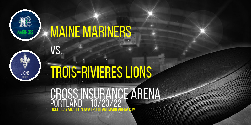 Maine Mariners vs. Trois-Rivieres Lions at Cross Insurance Arena tickets Maine Mariners vs. Trois-Rivieres Lions at Cross Insurance Arena