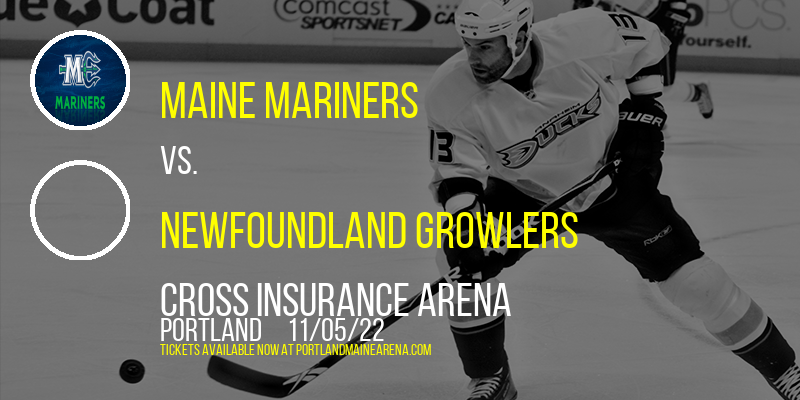 Maine Mariners vs. Newfoundland Growlers at Cross Insurance Arena tickets Maine Mariners vs. Newfoundland Growlers at Cross Insurance Arena