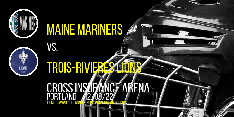 Maine Mariners vs. Trois-Rivieres Lions at Cross Insurance Arena tickets Maine Mariners vs. Trois-Rivieres Lions at Cross Insurance Arena
