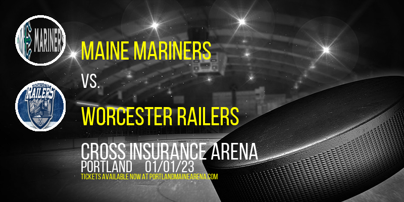 Maine Mariners vs. Worcester Railers at Cross Insurance Arena tickets Maine Mariners vs. Worcester Railers at Cross Insurance Arena