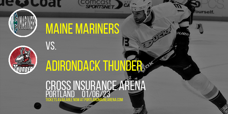 Maine Mariners vs. Adirondack Thunder at Cross Insurance Arena tickets Maine Mariners vs. Adirondack Thunder at Cross Insurance Arena