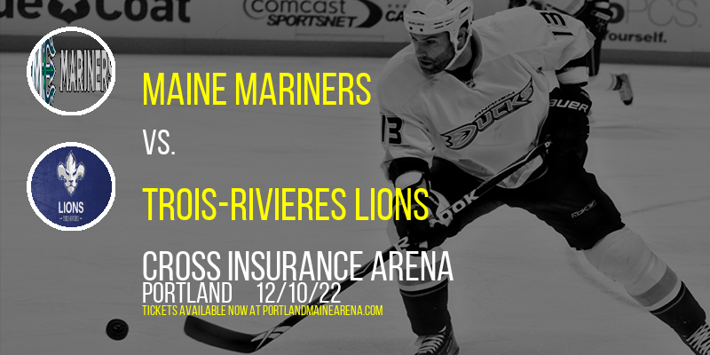 Maine Mariners vs. Trois-Rivieres Lions at Cross Insurance Arena tickets Maine Mariners vs. Trois-Rivieres Lions at Cross Insurance Arena