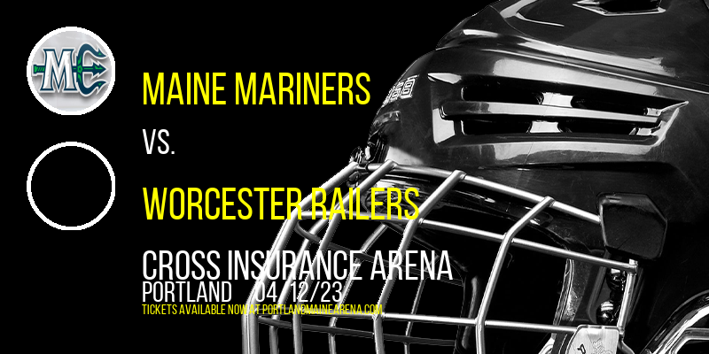 Maine Mariners vs. Worcester Railers at Cross Insurance Arena tickets Maine Mariners vs. Worcester Railers at Cross Insurance Arena