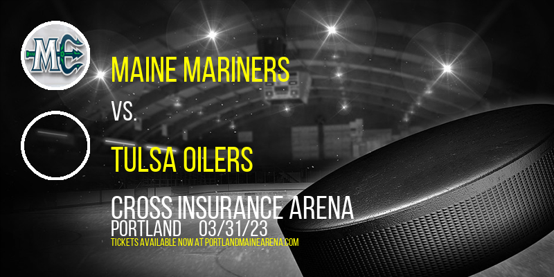 Maine Mariners vs. Tulsa Oilers at Cross Insurance Arena tickets Maine Mariners vs. Tulsa Oilers at Cross Insurance Arena