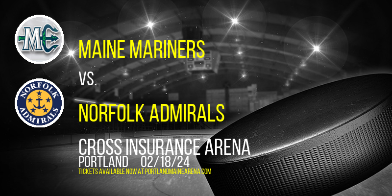 Maine Mariners vs. Norfolk Admirals at Cross Insurance Arena